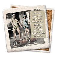 Coaster- Unless You Fell Off the Treadmill